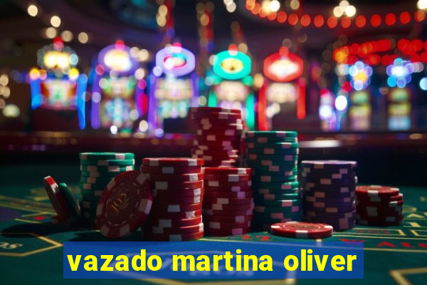 vazado martina oliver